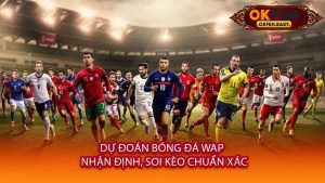 Dự Đoán Bóng Đá Wap - Nhận Định, Soi Kèo Chuẩn Xác