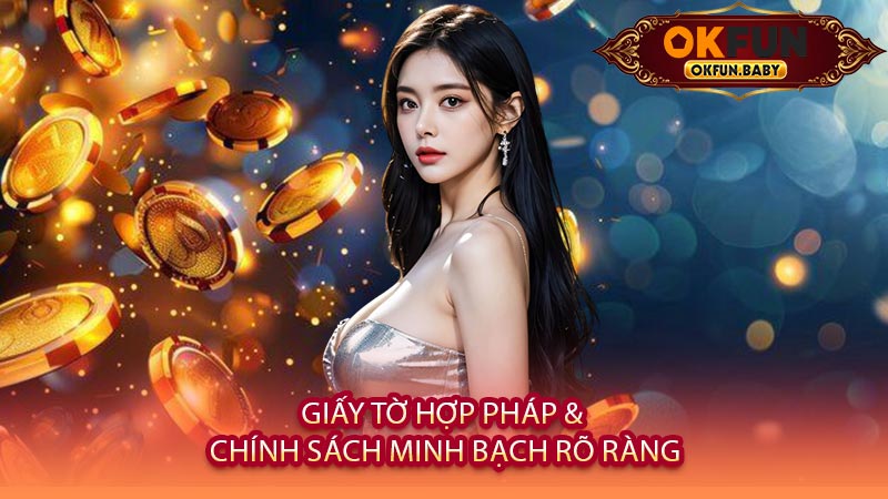 Giấy Tờ Hợp Pháp & Chính Sách Minh Bạch Rõ Ràng