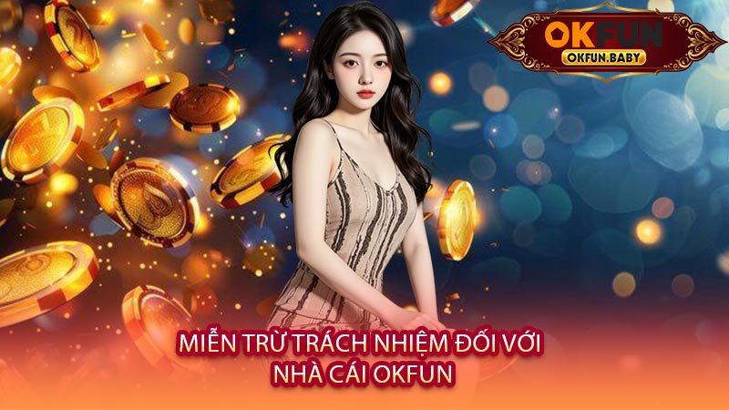Miễn Trừ Trách Nhiệm Đối Với Nhà Cái OKFUN