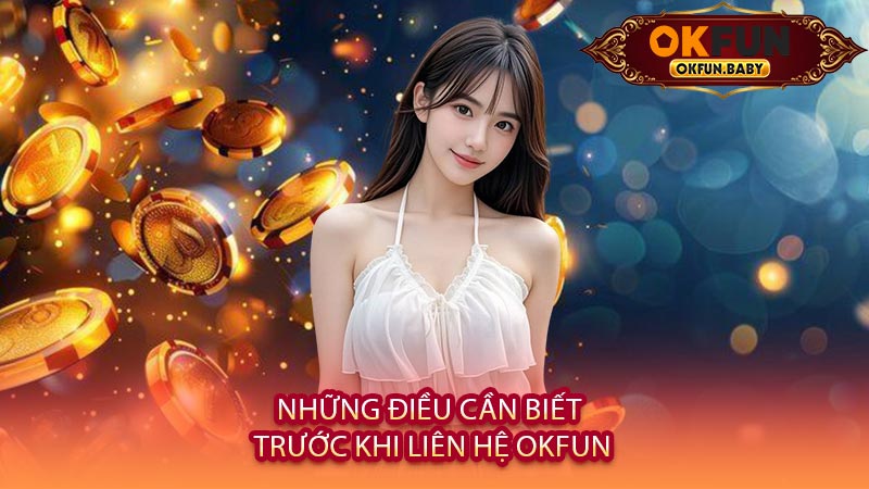 Những Điều Cần Biết Trước Khi Liên Hệ OKFUN