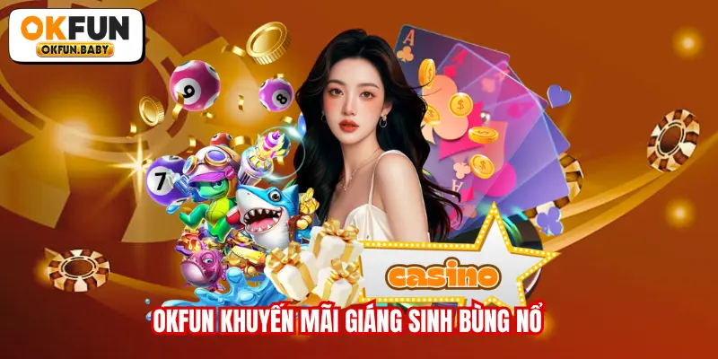 OKFUN khuyến mãi giáng sinh bùng nổ