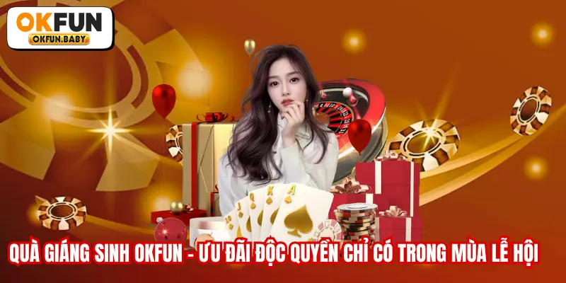 Quà Giáng Sinh OKFUN - Ưu Đãi Độc Quyền Chỉ Có Trong Mùa Lễ Hội